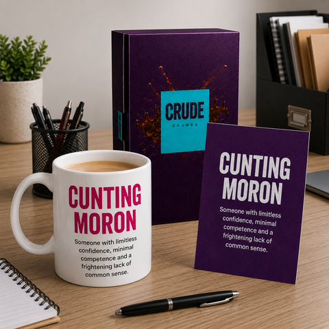 Cunting Moron - Someone with limitless confidence, minimal competence and zero common sense.