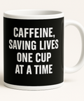 Caffeine Saving Lives One Cup at a Time mug