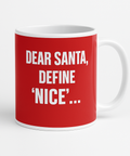 Dear Santa Define Nice mug