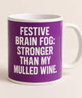 Festive Brain Fog Stronger Than My Mulled Wine mug