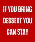 If You Bring Dessert You Can Stay