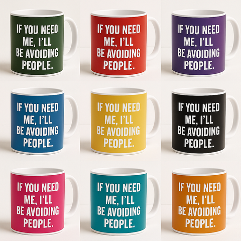 If You Need Me Ill Be Avoiding People