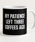 My patience left three coffees ago mug