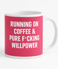 Running on Coffee and Pure Fcking Willpower mug
