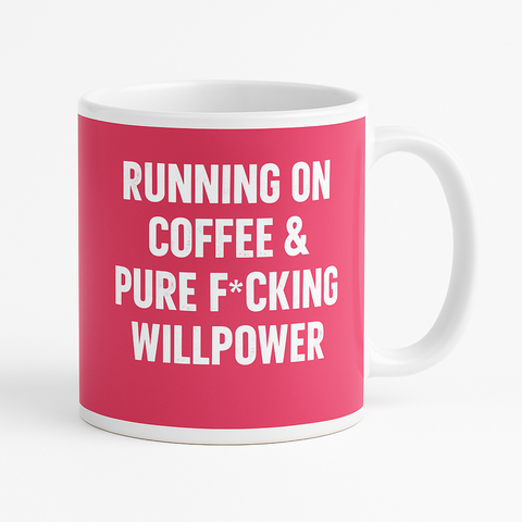 Running on Coffee and Pure Fcking Willpower mug
