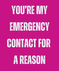 You’re my emergency contact for a reason